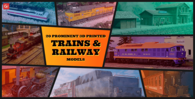 20 Prominent 3D Printed Trains and Railway Models