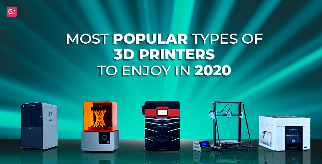 Types of 3D printers popular in 2020