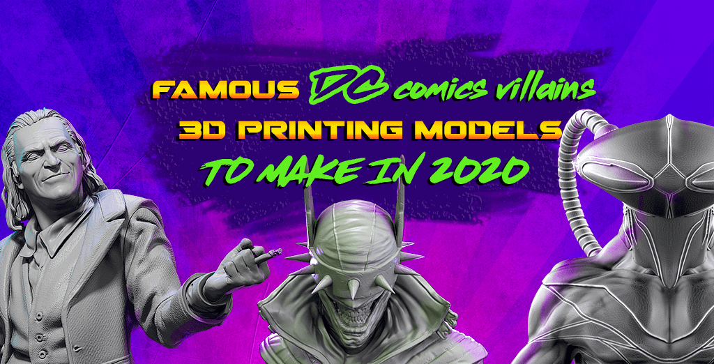 10 Most Famous DC Comics Villains 3D Printing Models to Make in 2020