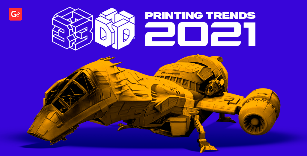 3D printing trends 2021