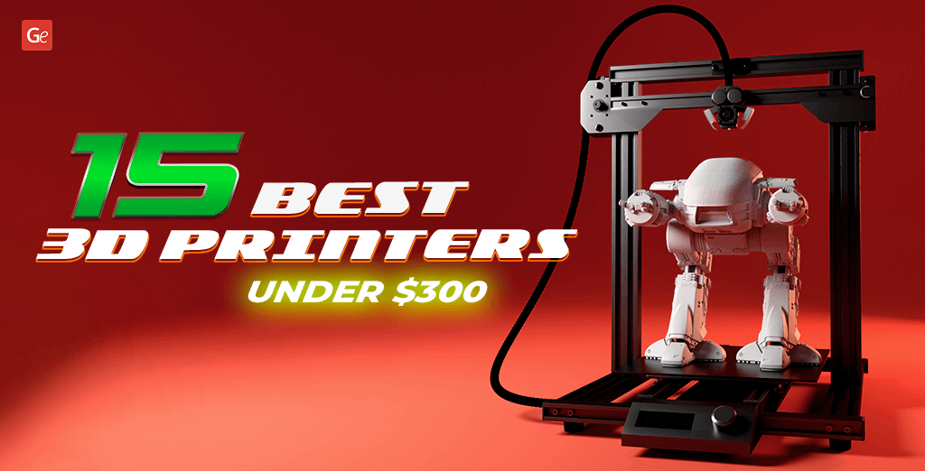 Top 15 3D Printers Under 300 Dollars to Enjoy in 2021