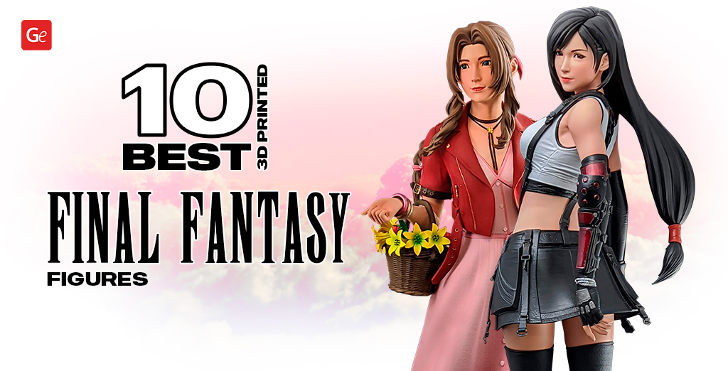 10 Best 3D Printed Final Fantasy Figures: Tifa, Aerith Gainsborough and Others