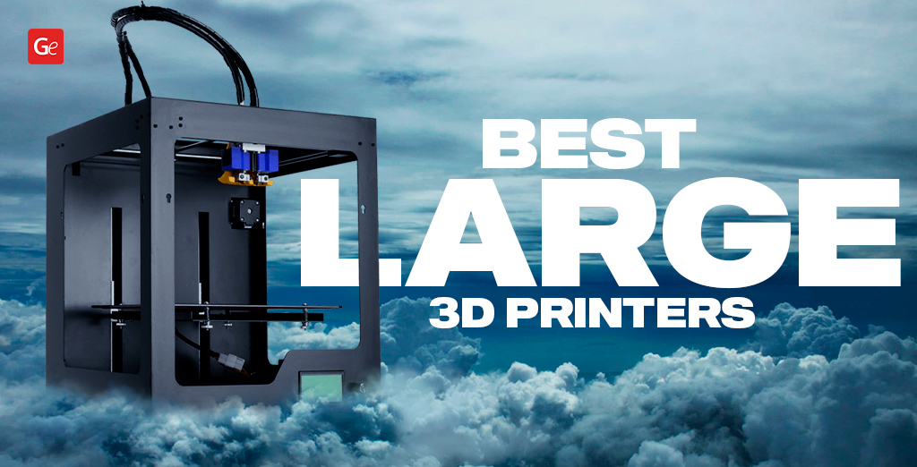 Best Large 3D Printer 2022 for Making Big Objects
