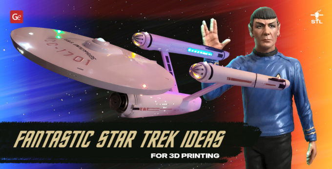 Best Star Trek 3D Printing Models: Enterprise Ships, Characters, and More